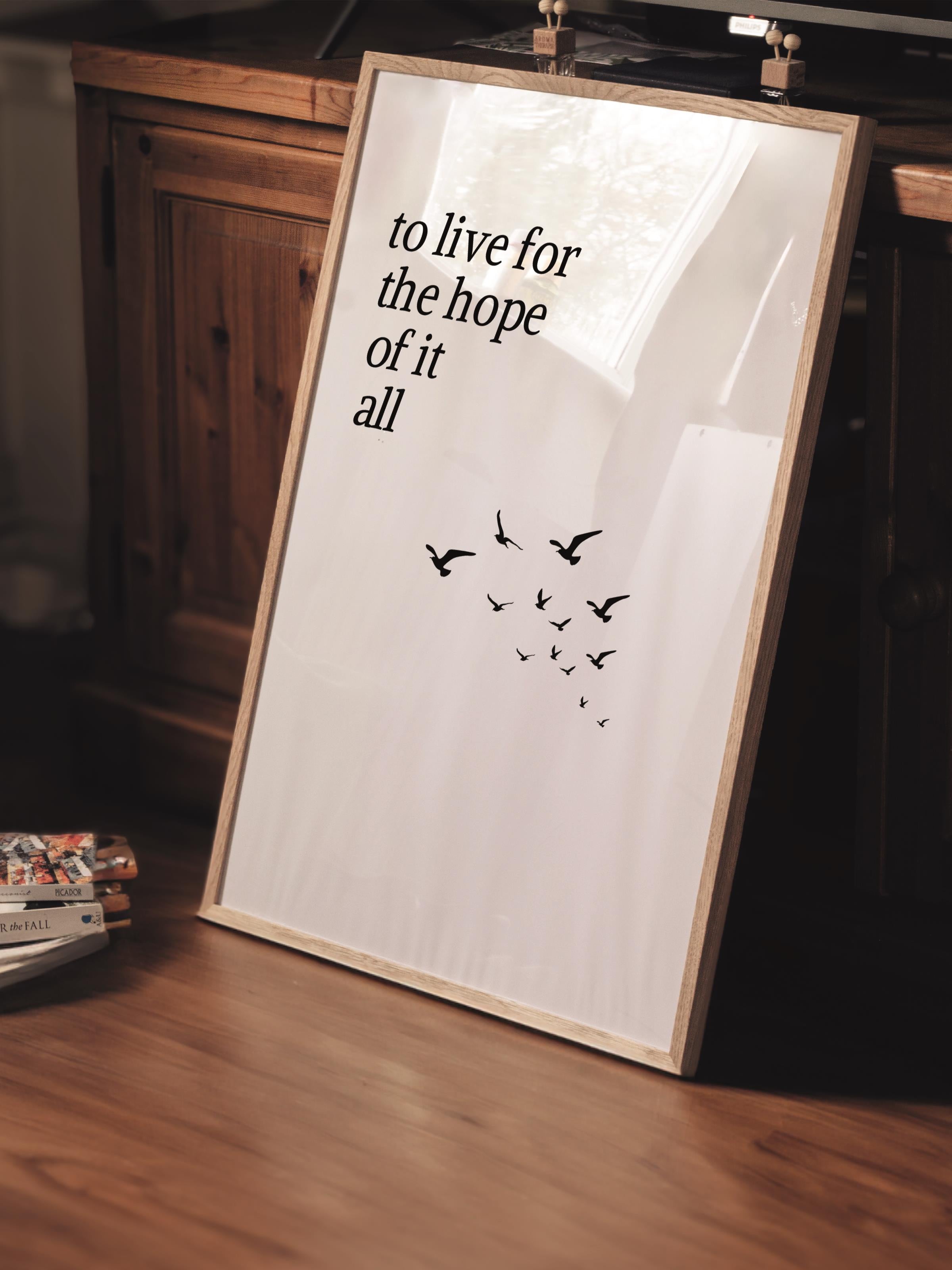 Çerçevesiz Poster Tablo, Duvar Posteri, To Live for The Hope of It All , Maximalist No:125