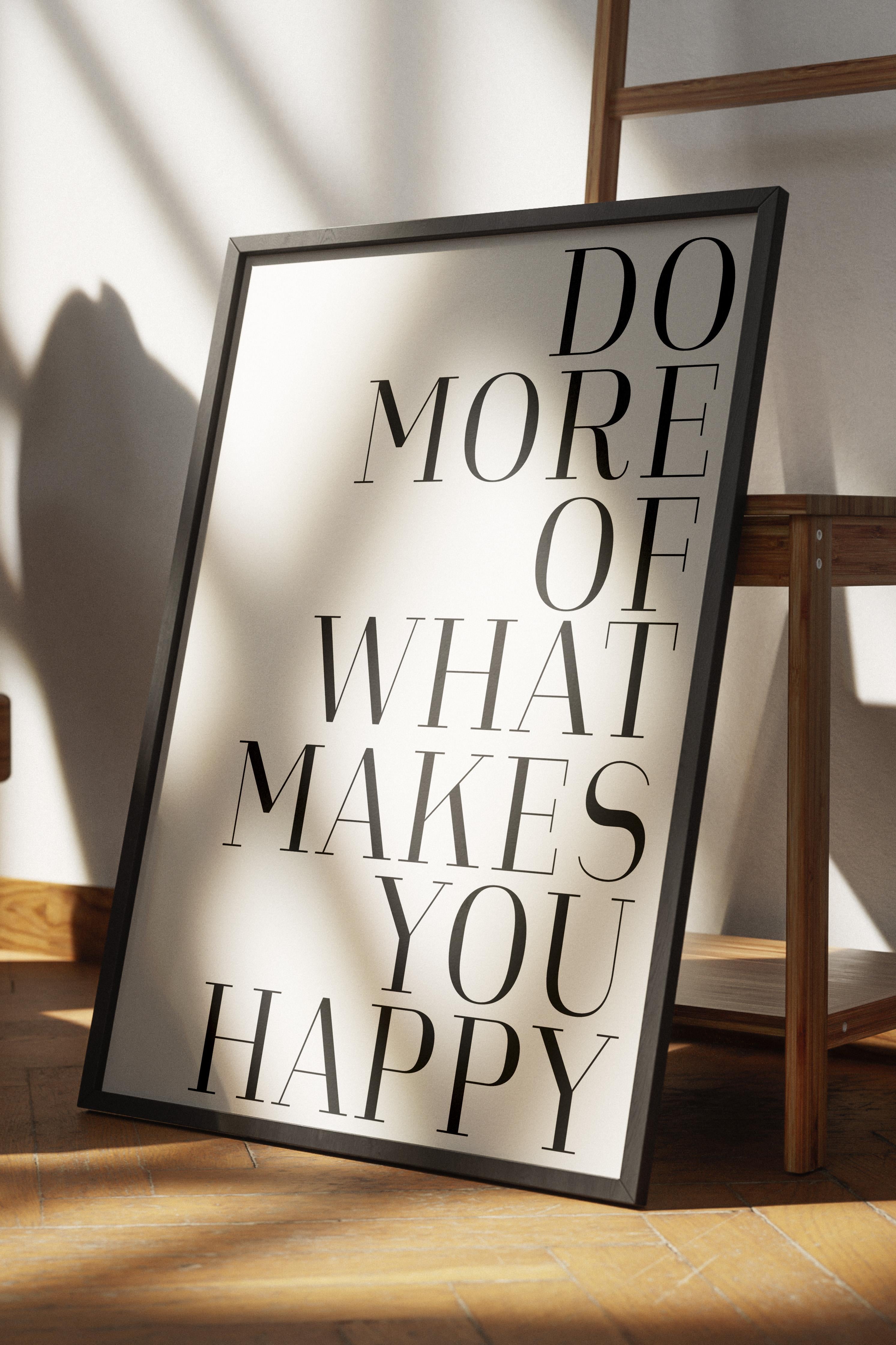 Do More of What Makes You Happy  Çerçeveli Tablo, Dikey Duvar Tablosu Comfort Serisi NO:108561