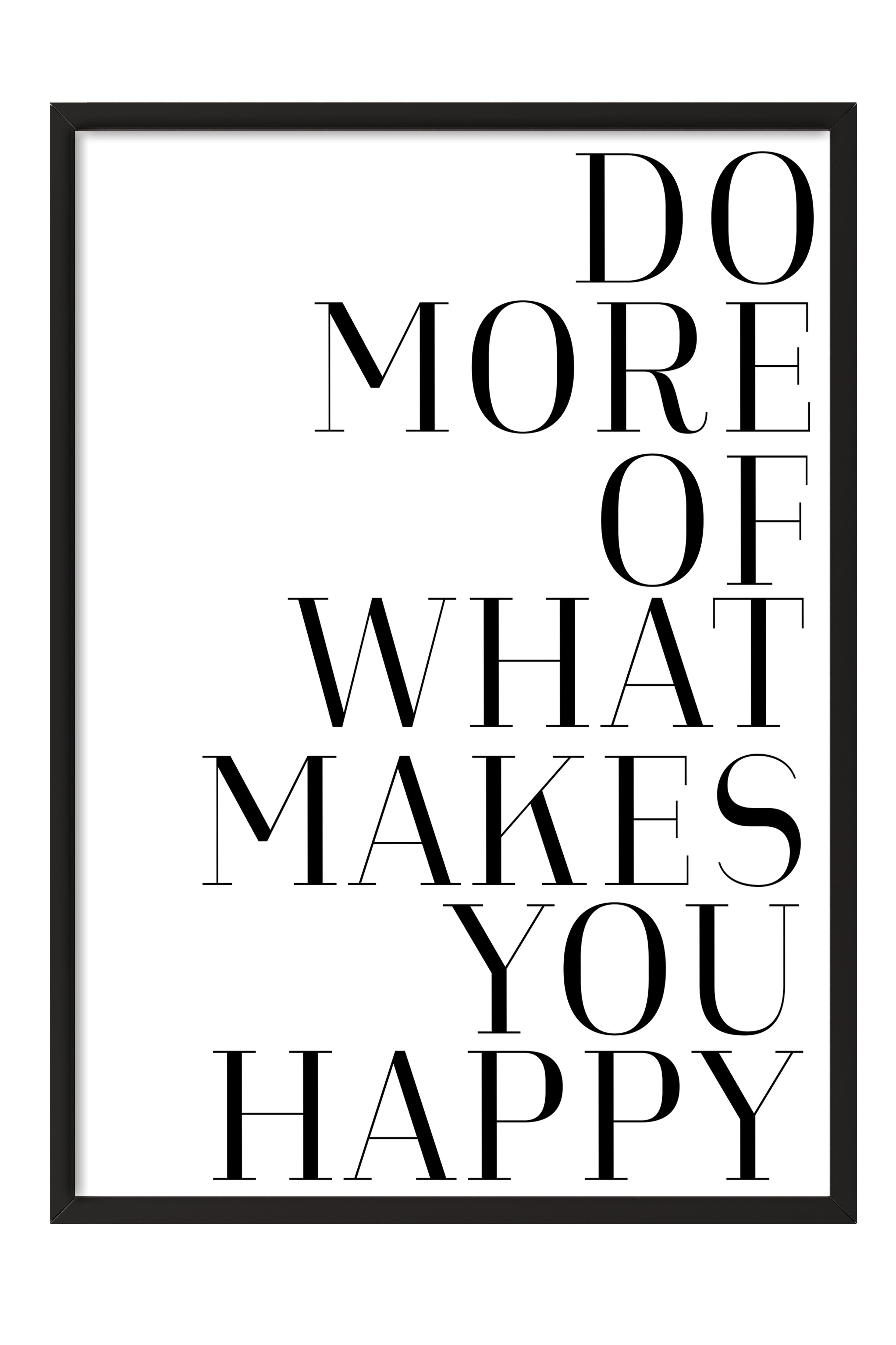 Do More of What Makes You Happy  Çerçeveli Tablo, Dikey Duvar Tablosu Comfort Serisi NO:108561