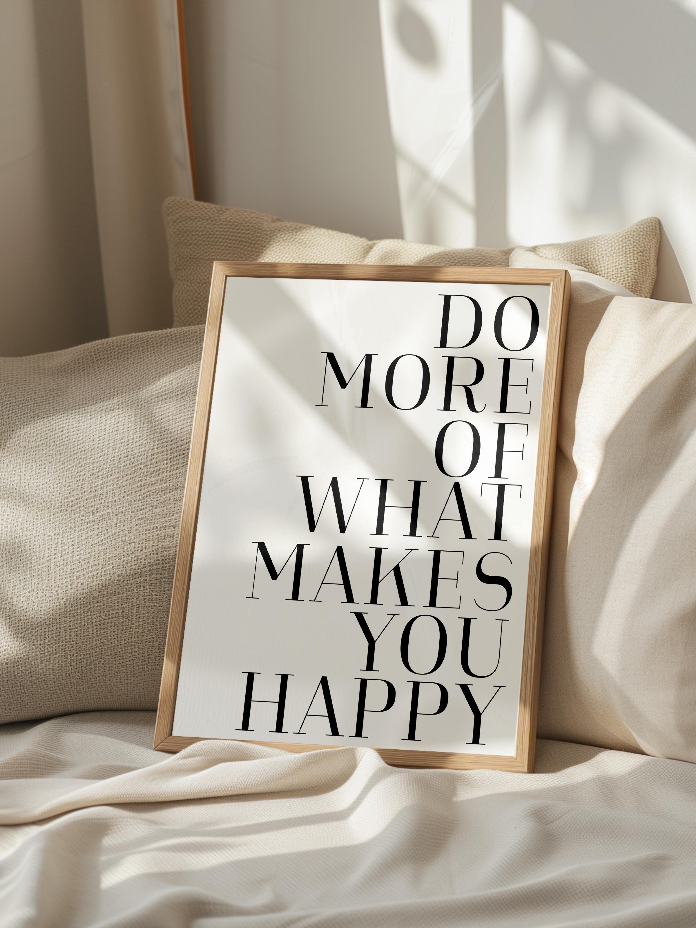 Do More of What Makes You Happy  Ahşap Çerçeveli Tablo, Duvar Tablosu Comfort Serisi NO:108561