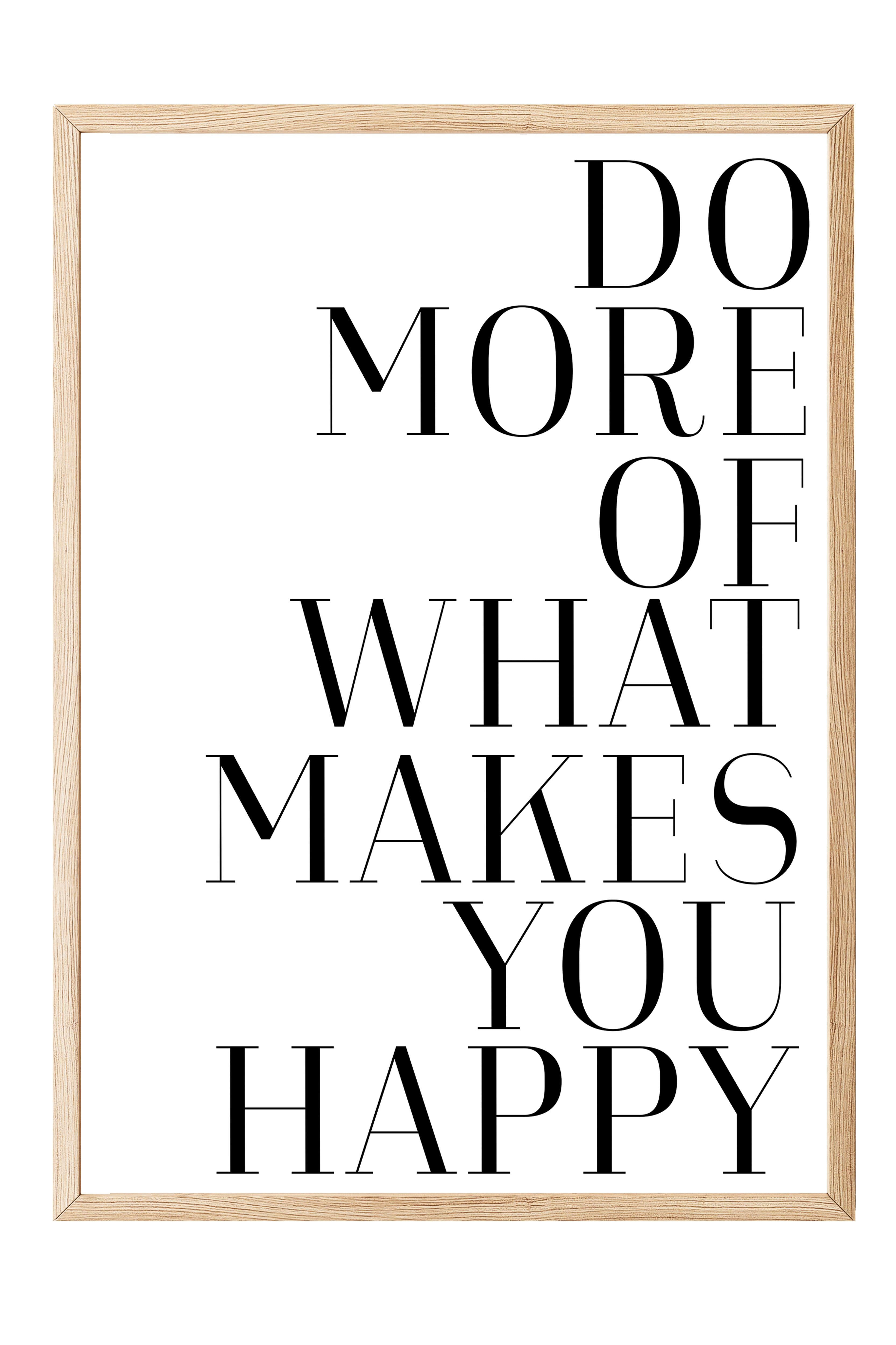 Do More of What Makes You Happy  Ahşap Çerçeveli Tablo, Duvar Tablosu Comfort Serisi NO:108561