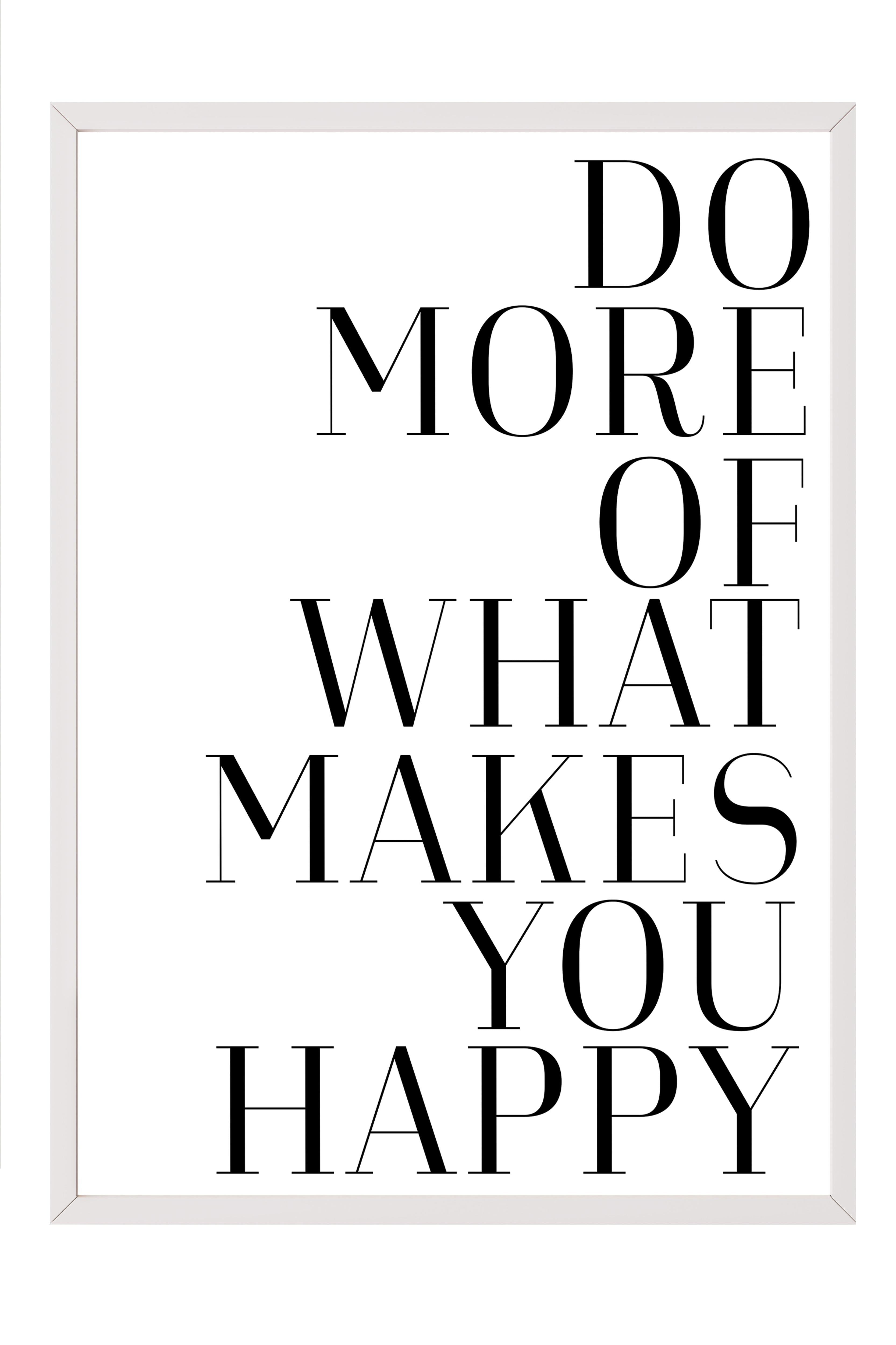 Do More of What Makes You Happy  Beyaz Çerçeveli Tablo, Comfort Serisi NO:108561